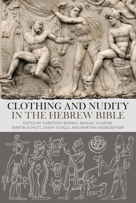 Clothing and Nudity in the Hebrew Bible by Berner, Christoph