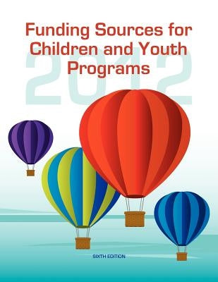 Funding Sources for Children and Youth Programs 2012 by Schafer, Ed S. Louis S.