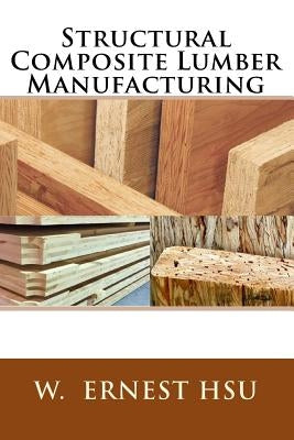 Structural Composite Lumber Manufacturing by Hsu, W. Ernest