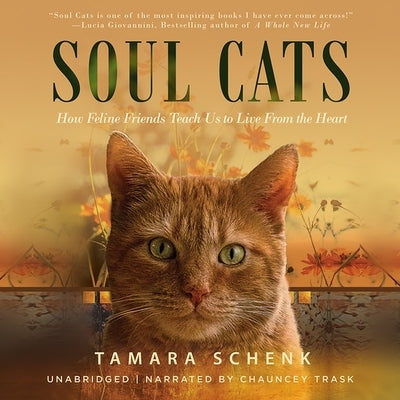 Soul Cats: How Our Feline Friends Teach Us to Live from the Heart by Schenk, Tamara