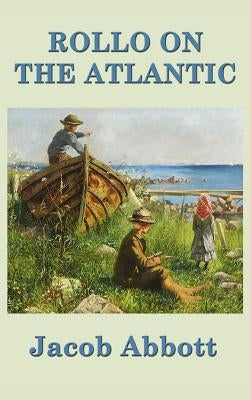 Rollo on the Atlantic: A Voyage of Learning and Observation for Young Readers by Abbott, Jacob