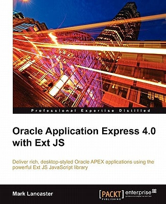 Oracle Application Express 4.0 with Ext Js by Lancaster, Mark