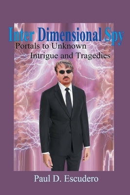 Inter Dimensional Spy by Escudero, Paul D.