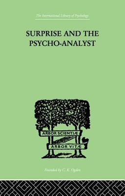 Surprise And The Psycho-Analyst: On the Conjecture and Comprehension of Unconscious Processes by Reik, Theodor