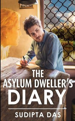 The Asylum Dweller's Diary by Das, Sudipta