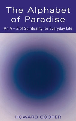The Alphabet of Paradise: An A-Z of Spirituality for Everyday Life by Cooper, Howard