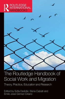 The Routledge Handbook of Social Work and Migration: Theory, Practice, Education and Research by Sofia Dedotsi