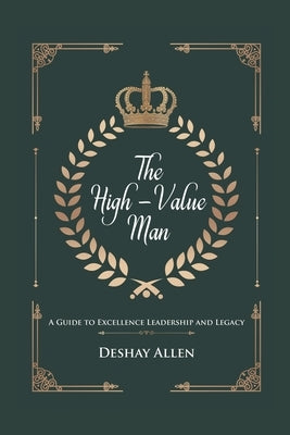 The High-Value Man: A Guide to Excellence, Leadership, and Legacy by Mosley, Caeland