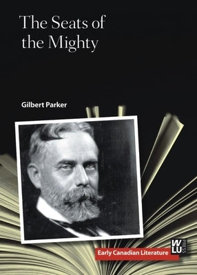 The Seats of the Mighty by Parker, Gilbert