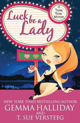 Luck Be A Lady: A Tahoe Tessie Mystery by Versteeg, T. Sue