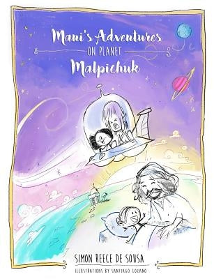 Mani's Adventures on Planet Malpichuk by Lozano, Santiago