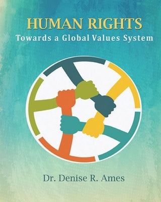 Human Rights: Towards a Global Values System by Ames, Denise