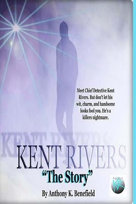 Kent Rivers: The Story by Benefield, Anthony K.