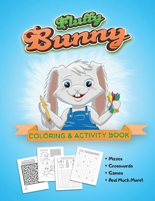 Fluffy Bunny Coloring & Activity Book: Mazes, Crosswords, Games, Fun For All Ages by Kline, Kelly