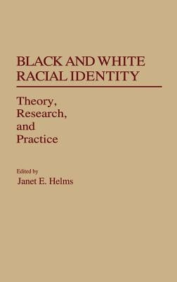 Black and White Racial Identity: Theory, Research, and Practice by Helms, Janet E.