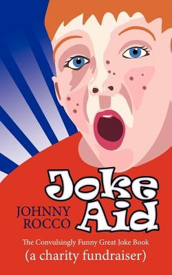 Joke Aid: The Convulsingly Funny Great Joke Book (a Charity Fundraiser) by Rocco, Johnny