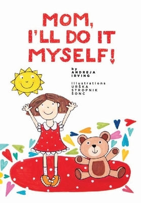 Mom! I'll Do It Myself by Irving, Andreja