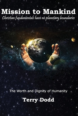 Mission to Mankind: The Worth and Dignity of Humanity by Dodd, Terry