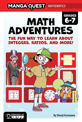 Manga Quest Mathematics: Math Adventures with Integers, Ratios, and More! by Kurosawa, Shunji