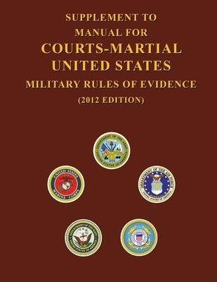 Supplement to Manual For Courts-Martial United States Military Rules of Evidence by United States Department of Defense