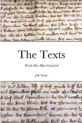 The Texts: Words Here Have Conceived by Emry, J. R.
