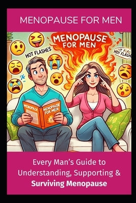 Menopause for Men: The Only Guide You Need to Support and Survive Menopause with Your Partner by Erchul, Jennifer