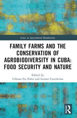 Family Farms and the Conservation of Agrobiodiversity in Cuba: Food Security and Nature by Fra Paleo, Urbano