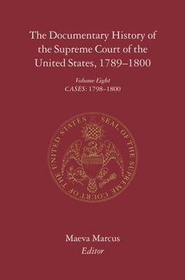 The Documentary History of the Supreme Court of the United States, 1789-1800: Volume 8 by Marcus, Maeva