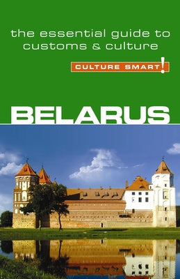 Belarus - Culture Smart!: The Essential Guide to Customs & Culture by Coombes, Anne