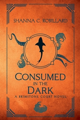 Consumed in the Dark: A Brimstone Court Novel by Robillard, Shanna