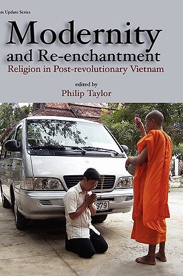 Modernity and Re-Enchantment: Religion in Post-Revolutionary Vietnam by Taylor, Philip