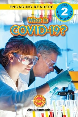 What Is COVID-19? (Engaging Readers, Level 2): 2022 Edition by Roumanis, Alexis