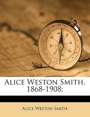 Alice Weston Smith, 1868-1908; by Smith, Alice Weston