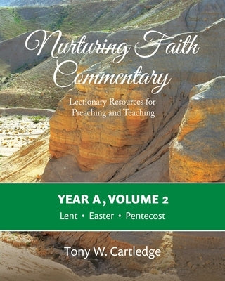 Nurturing Faith Commentary, Year A, Volume 2: Lectionary Resources for Preaching and Teaching-Lent, Easter, Pentecost by Cartledge, Tony W.