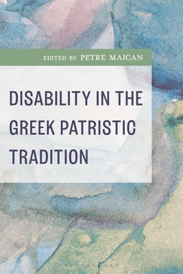 Disability in the Greek Patristic Tradition by Ables, Scott