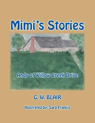 Mimi's Stories: Andy of Willow Creek Drive by Blair, G. W.