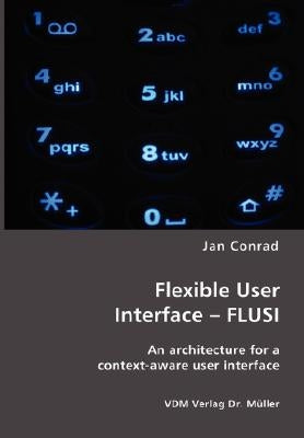 Flexible User Interface - FLUSI: An architecture for a context-aware user interface by Conrad, Jan