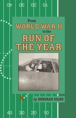 From World War II to the Run of the Year by Dilks, Deborah