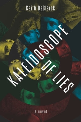 Kaleidoscope of Lies: A Story of Friendship and Betrayal by Declerck, Keith