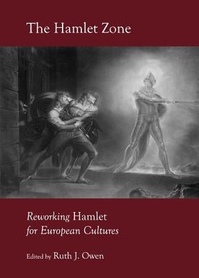 The Hamlet Zone: Reworking Hamlet for European Cultures by Owen, Ruth J.