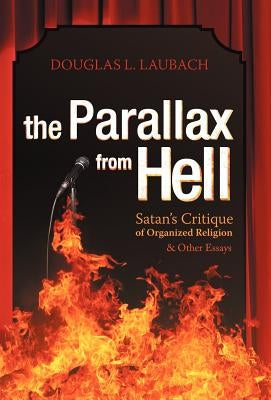 The Parallax from Hell: Satan's Critique of Organized Religion and Other Essays by Laubach, Douglas L.