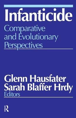 Infanticide: Comparative and Evolutionary Perspectives by Hausfater, Glenn