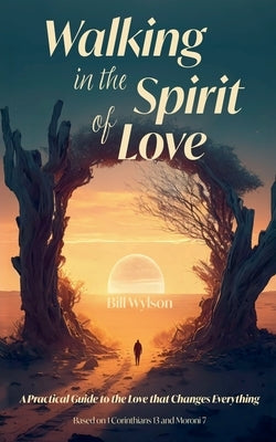Walking in the Spirit of Love by Wylson, Bill