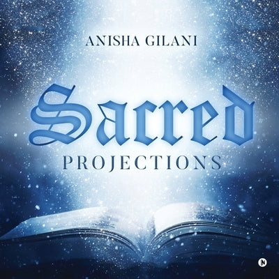 Sacred Projections by Anisha Gilani