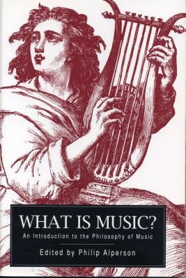 What is Music?: An Introduction to the Philosophy of Music by Alperson, Philip