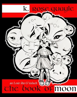 The Book of Moon: An Loúr ihn G'éalach by Quayle, K. Rose