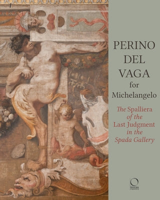 Perino del Vaga for Michelangelo: The Spalliera of the Last Judgment in the Spada Gallery by Agosti, Barbara