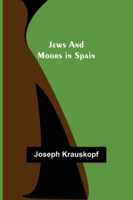Jews and Moors in Spain by Joseph Krauskopf