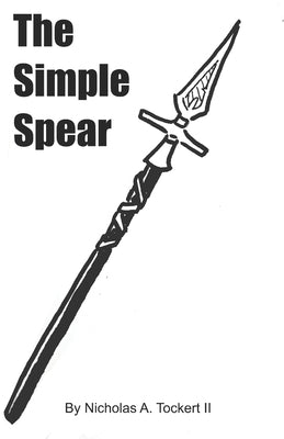 The Simple Spear by Tockert, Nicholas A., II