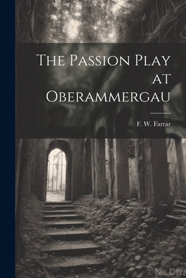 The Passion Play at Oberammergau by Farrar, F. W. (Frederic William) 183